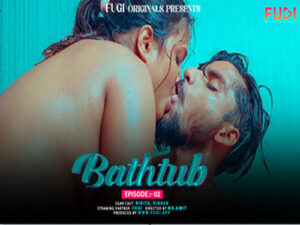 BATHTUBE 2024 Hindi Uncut Web Serie Fugi Episode 2