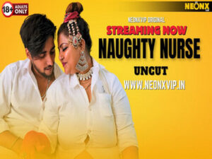 NAUGHTY NURSE 2024 Hindi Uncut Web Series Neonx