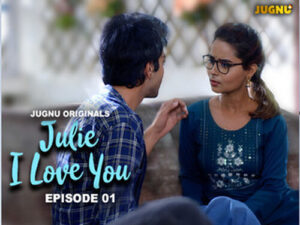 Julie I Love You 2024 Hindi Hot Web Series Jugnu Episode 01